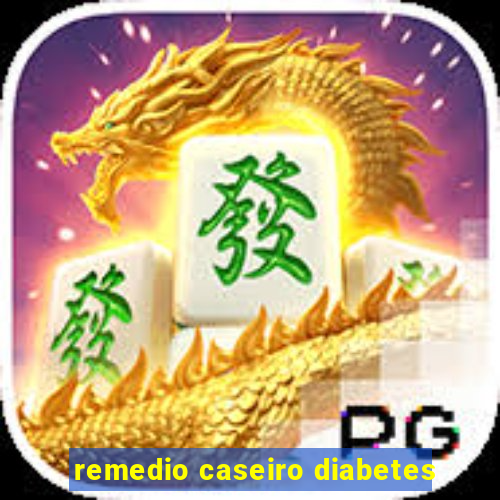 remedio caseiro diabetes